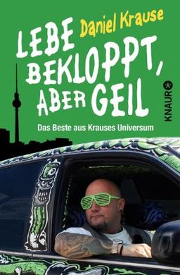 Lebe bekloppt, aber geil: Das Beste aus Krauses Universum