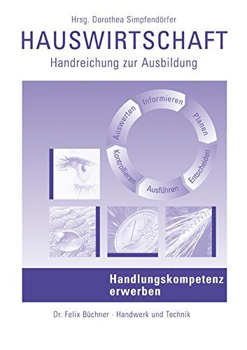 Hauswirtschaft - Handlungskompetenz erwerben: Handreichung für LehrerInnen, AusbilderInnen und PrüferInnen