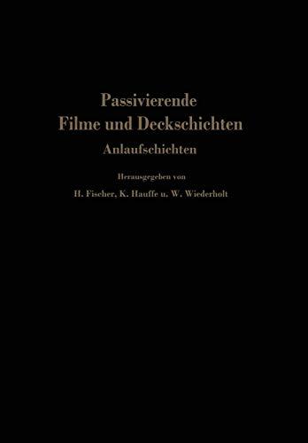 Passivierende Filme und Deckschichten: Anlaufschichten Mechanismus Ihrer Entstehung Und Ihre Schutzwirkung Gegen Korrosion