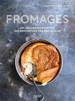 Fromages : les meilleures recettes, des rencontres, des savoir-faire