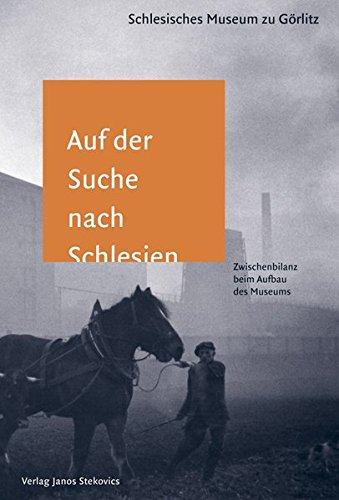 Auf der Suche nach Schlesien: Zwischenbilanz beim Aufbau des Schlesischen Museums zu Görlitz