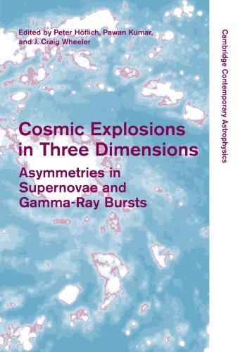 Cosmic Explosions in Three Dimensions: Asymmetries in Supernovae and Gamma-Ray Bursts (Cambridge Contemporary Astrophysics)