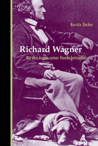 Richard Wagner. Mit den Augen seiner Hunde betrachtet