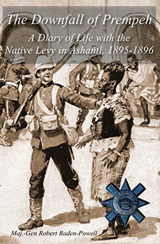 The Downfall of Prempeh: A Diary of Life with the Native Levy in Ashanti, 1895-1896