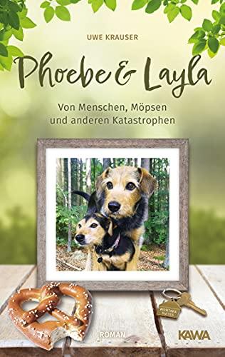 Phoebe & Layla: Von Menschen, Möpsen und anderen Katastrophen