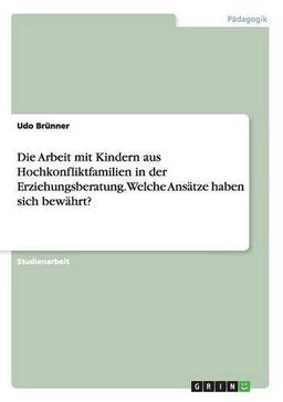 Die Arbeit mit Kindern aus Hochkonfliktfamilien in der Erziehungsberatung. Welche Ansätze haben sich bewährt?