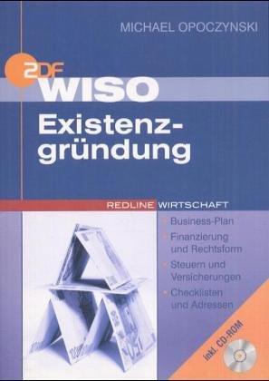 WISO Existenzgründung. Persönliche Voraussetzung - Business-Plan - Finanzierung und Rechtsform - Steuern und Versicherungen - Checklisten und Adressen