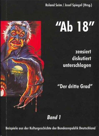 """Ab 18"" - zensiert, diskutiert, unterschlagen. Zensur in der deutschen Kulturgeschichte": 'Ab 18' - zensiert, diskutiert, unterschlagen. Beispiele ... Deutschland. "Der dritte Grad": BD 1