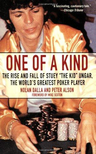 One of a Kind: The Rise and Fall of Stuey ',The Kid', Ungar, The World's Greatest Poker Player