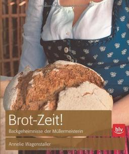 Brot-Zeit!: Knusprig-frischer Genuss selbst gebacken