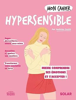 Mon cahier hypersensible : mieux comprendre ses émotions et s'accepter !