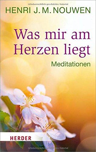 Was mir am Herzen liegt: Meditationen (HERDER spektrum)