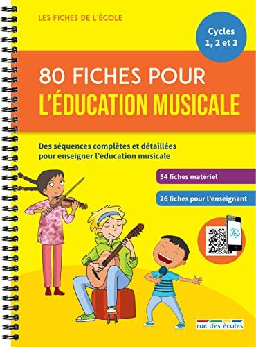 80 fiches pour l'éducation musicale, cycles 1, 2 et 3 : des séquences complètes et détaillées pour enseigner l'éducation musicale : 54 fiches matériel, 26 fiches pour l'enseignant