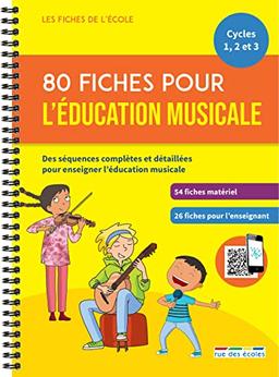 80 fiches pour l'éducation musicale, cycles 1, 2 et 3 : des séquences complètes et détaillées pour enseigner l'éducation musicale : 54 fiches matériel, 26 fiches pour l'enseignant