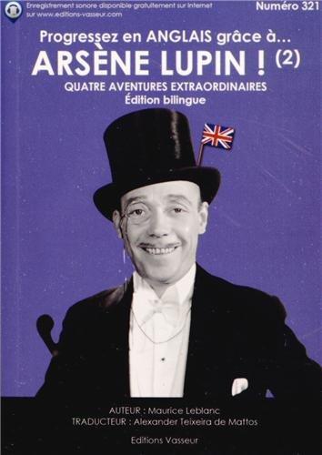 Progressez en anglais grâce à... Arsène Lupin !. Vol. 2. Quatre aventures extraordinaires