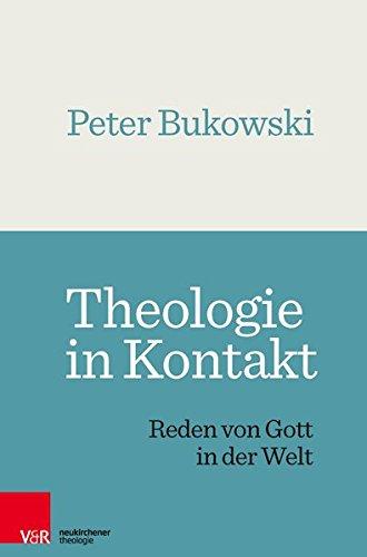 Theologie in Kontakt: Reden von Gott in der Welt