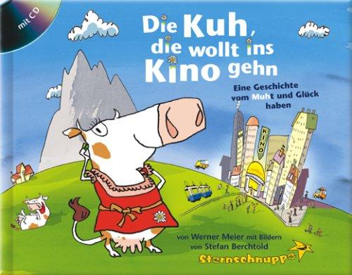 Die Kuh, die wollt ins Kino gehen: Eine Geschichte vom MUHt und Glück haben