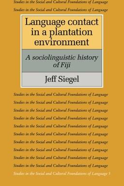 Language Contact in a Plantation Environment: A Sociolinguistic History of Fiji (Studies in the Social and Cultural Foundations of Language, Band 5)