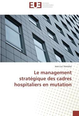 Le management strategique des cadres hospitaliers en mutation