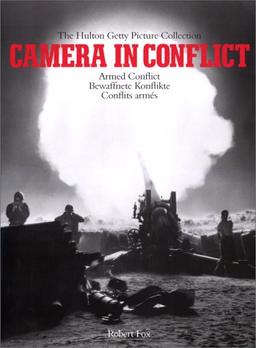 Camera in Conflict : the Hulton Getty Picture Collection. Vol. 1. Armed Conflicts. Bewaffnete Konflikte. Conflits armés