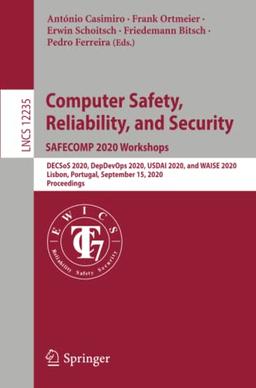 Computer Safety, Reliability, and Security. SAFECOMP 2020 Workshops: DECSoS 2020, DepDevOps 2020, USDAI 2020, and WAISE 2020, Lisbon, Portugal, ... Notes in Computer Science, Band 12235)