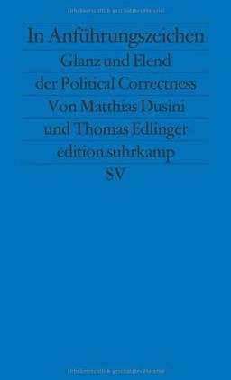 In Anführungszeichen: Glanz und Elend der Political Correctness (edition suhrkamp)