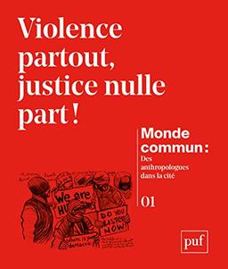 Monde commun : des anthropologues dans la cité, n° 1. Violence partout, justice nulle part !