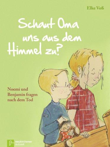 Schaut Oma uns aus dem Himmel zu?: Noemi und Benjamin fragen nach dem Tod