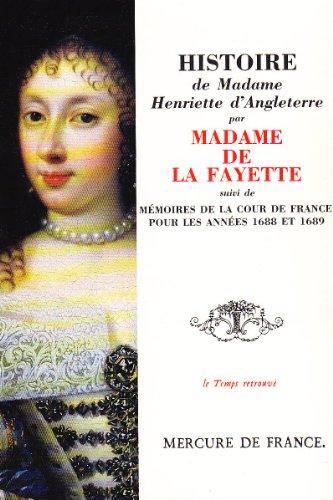 Histoire de madame Henriette d'Angleterre. Mémoires de la cour de France pour les années 1688 et 1689