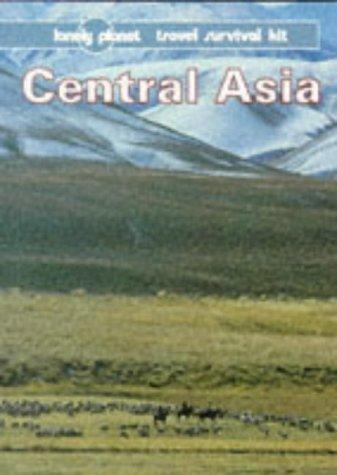 Central Asia. Kasachstan, Usbekistan, Turkmenien, Kirgisien, Tadschikistan: A Travel Survival Kit (Lonely Planet Central Asia)