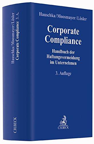 Corporate Compliance: Handbuch der Haftungsvermeidung im Unternehmen (Compliance für die Praxis)