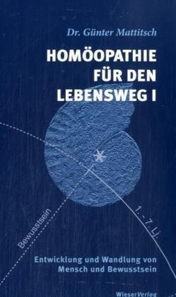 Homöopathie für den Lebensweg I: Entwicklung und Wandlung von Mensch und Bewusstsein. Sachbuch