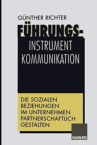 Führungsinstrument Kommunikation: Die sozialen Beziehungen im Unternehmen partnerschaftlich gestalten (German Edition)