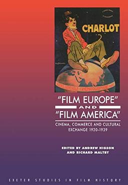 'film Europe' and 'film America': Cinema, Commerce and Cultural Exchange 1920-1939: Cinema, Commerce and Cultural Exchange, 1920-39 (Uep - Exeter Studies in Film History)