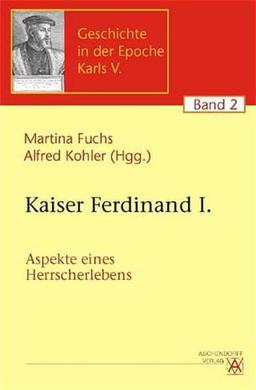 Ferdinand I. Aspekte eines Herrscherlebens (Geschichte in der Epoche Karls des V.)