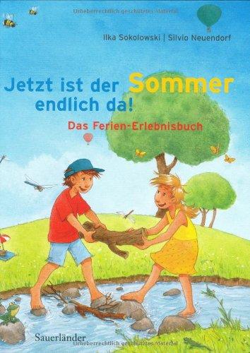 Jetzt ist der Sommer endlich da!: Das Ferien-Erlebnisbuch