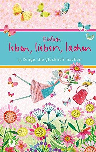 Einfach leben, lieben, lachen: 33 Dinge, die glücklich machen (Eschbacher Präsent)