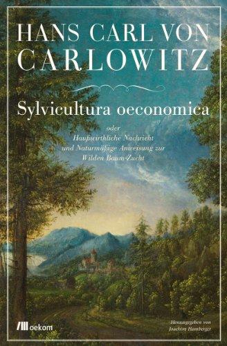 Sylvicultura oeconomica oder Haußwirthliche Nachricht und Naturmäßige Anweisung zur Wilden Baum-Zucht