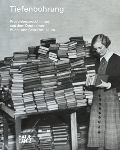 Tiefenbohrung: Provenienzgeschichten aus dem Deutschen Buch- und Schriftmuseum (Kulturgeschichte)