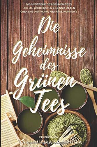 Die Geheimnisse des grünen Tees: Die 7 Vorteile des grünen Tees und die wichtigsten Eigenschaften über das Anti-Aging Getränk Nummer 1