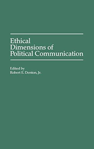 Ethical Dimensions of Political Communication (Praeger Series in Political Communication)