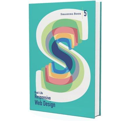 Smashing Book #5 – Real–Life Responsive Web Design