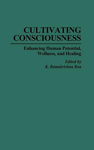 Cultivating Consciousness: Enhancing Human Potential, Wellness, and Healing