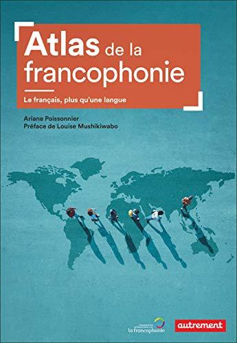 Atlas de la francophonie : le français, plus qu'une langue