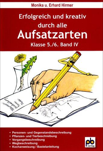 Erfolgreich und kreativ durch alle Aufsatzarten 5./6. Klasse. Band 4: Beschreibung, Kochanweisung, Bastelanleitung