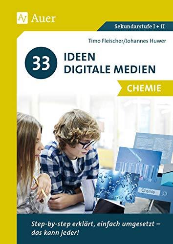 33 Ideen Digitale Medien Chemie: Step-by-step erklärt, einfach umgesetzt - das kann jeder! (5. bis 13. Klasse)