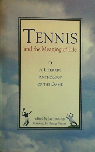 Tennis and the Meaning of Life: A Literary Anthology of the Game