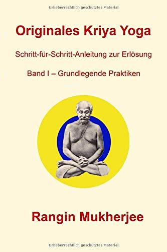 Originales Kriya Yoga – Band I - Grundlegende Praktiken: Schritt-für-Schritt-Anleitung zur Erlösung