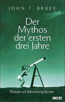 Der Mythos der ersten drei Jahre: Warum wir lebenslang lernen