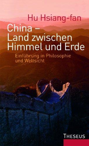 China - Land zwischen Himmel und Erde: Einführung in Philosophie und Weisheit